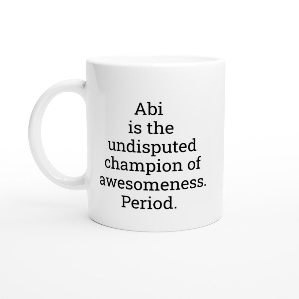 Abi Is the Undisputed Champion of Awesomeness Mug - The Profanity Shop