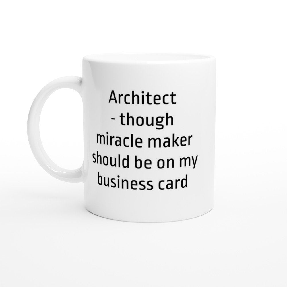 Architect Though Miracle Worker Should Be On My Business Card Mug - The Profanity Shop