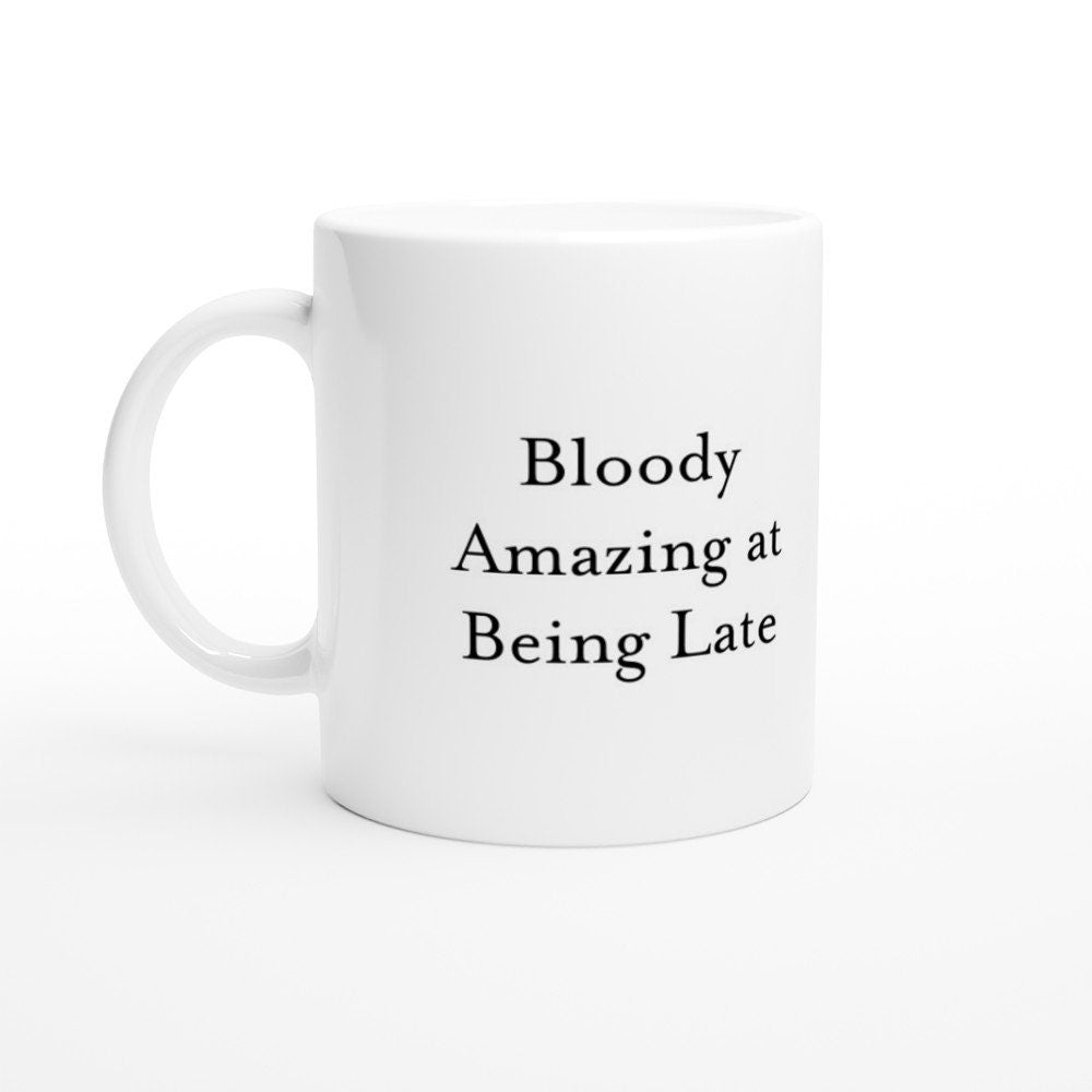 Bloody Amazing at Being Late Mug - The Profanity Shop