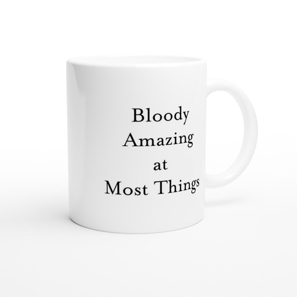 Bloody Amazing at Most Things Mug - The Profanity Shop
