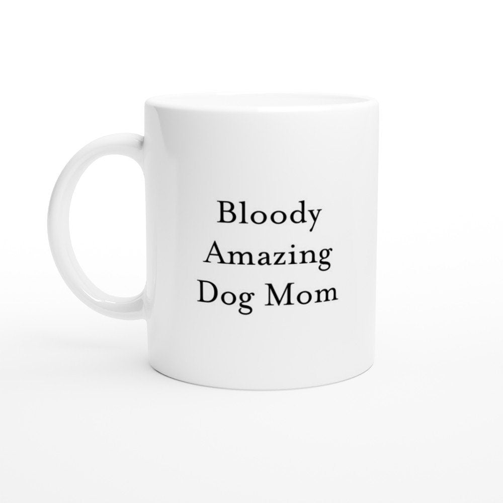 Bloody Amazing Dog Mom Mug - The Profanity Shop