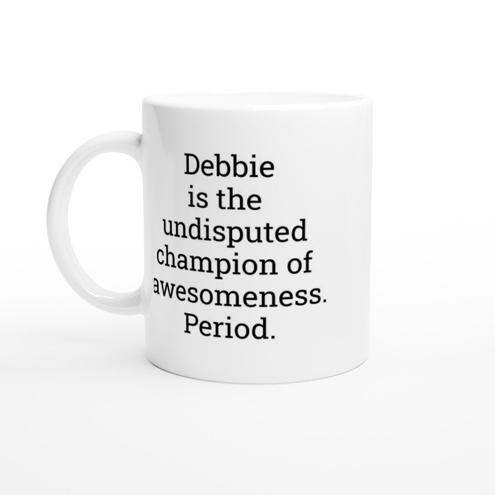 Debbie is the Undisputed Champion of Awesomeness Mug - The Profanity Shop