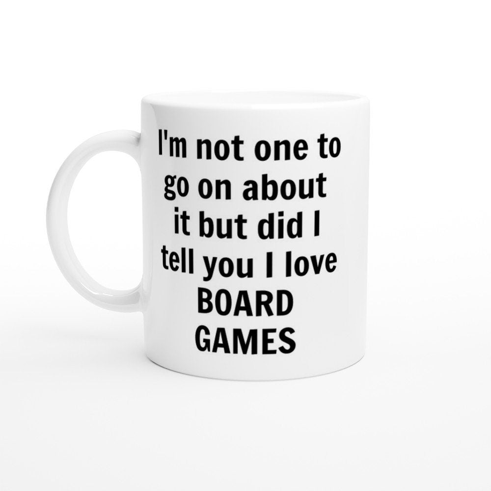 Did I Tell You I love Board Games Mug - The Profanity Shop