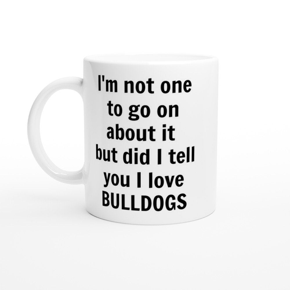 Did I Tell You I love Bulldogs Mug - The Profanity Shop