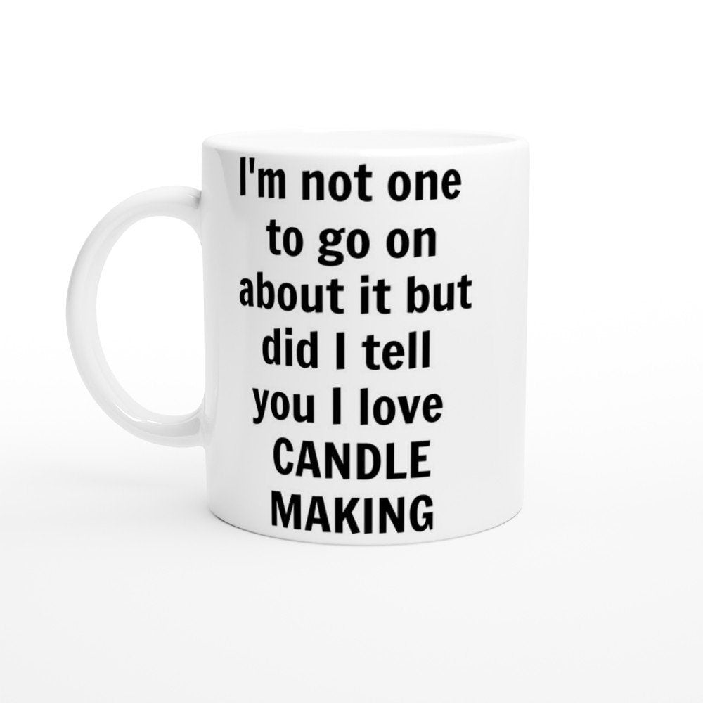 Did I Tell You I love Candle Making Mug - The Profanity Shop