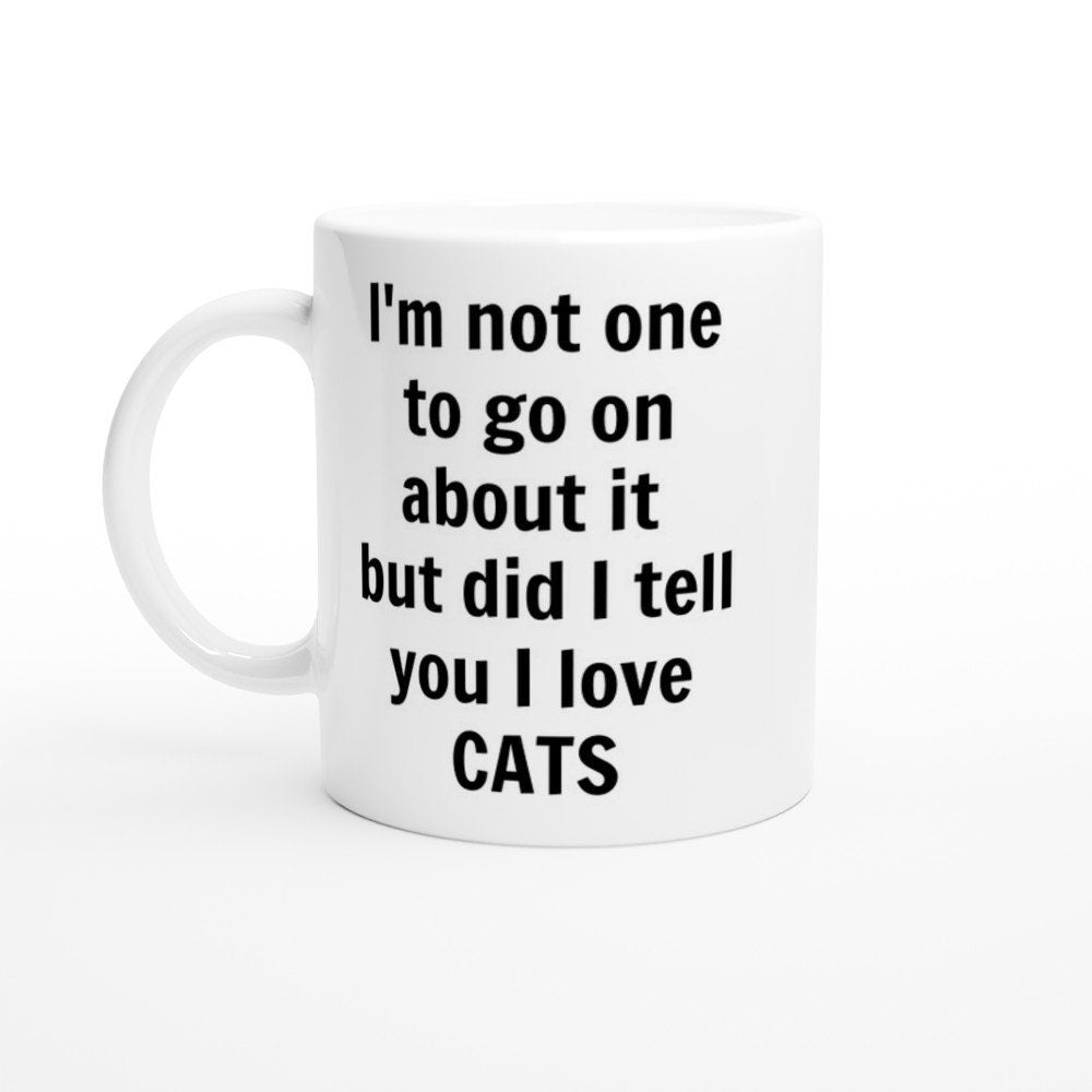 Did i Tell You I Love Cats Mug - The Profanity Shop