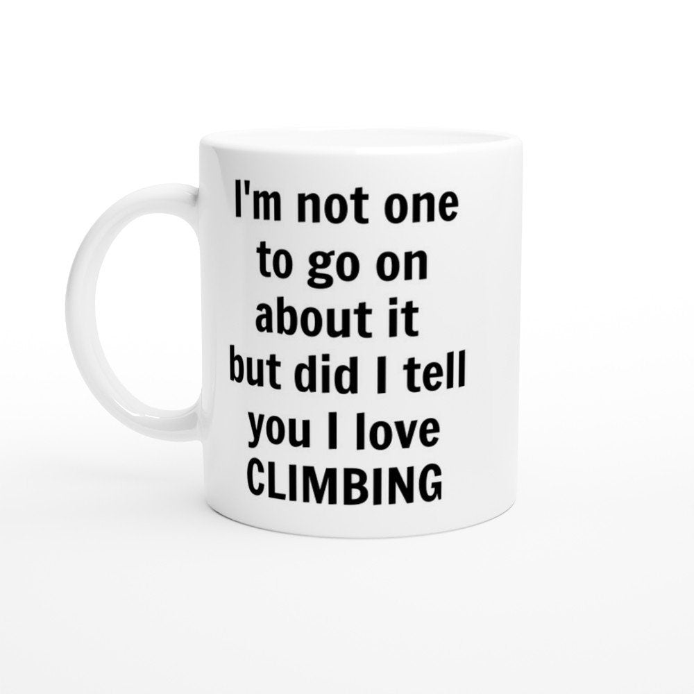 Did I Tell You I Love Climbing Mug - The Profanity Shop