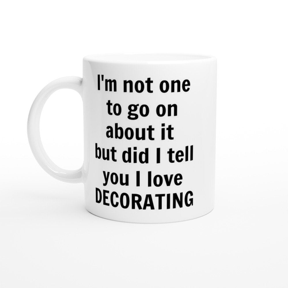 Did I Tell You I love Decorating Mug - The Profanity Shop