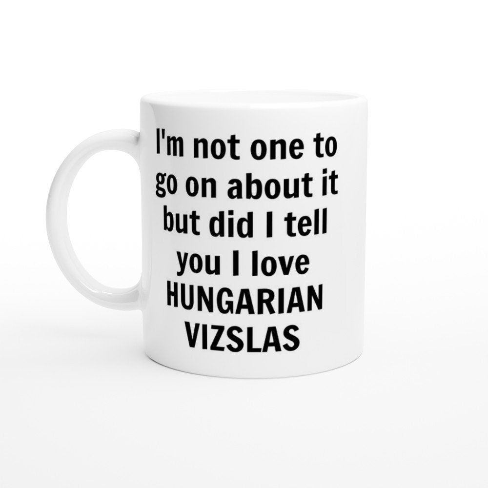 Did I Tell You I love Hungarian Vizlas Mug - The Profanity Shop
