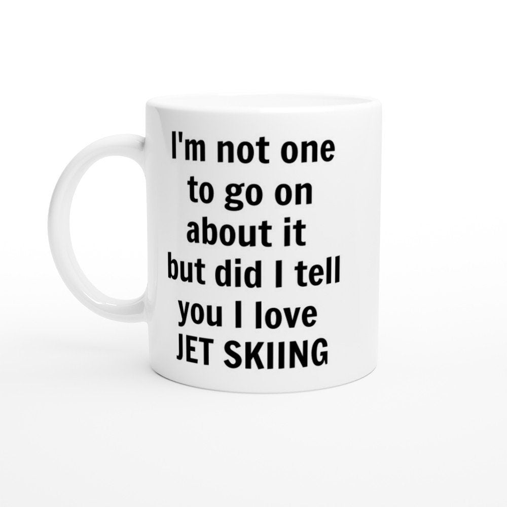 Did i Tell You I Love Jet Skiing Mug - The Profanity Shop