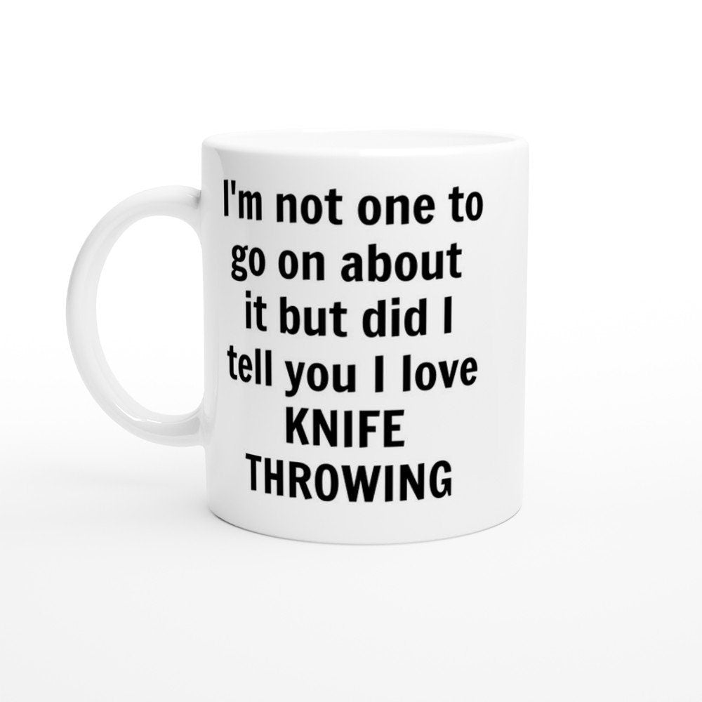 Did I Tell You I love Knife Throwing Mug - The Profanity Shop