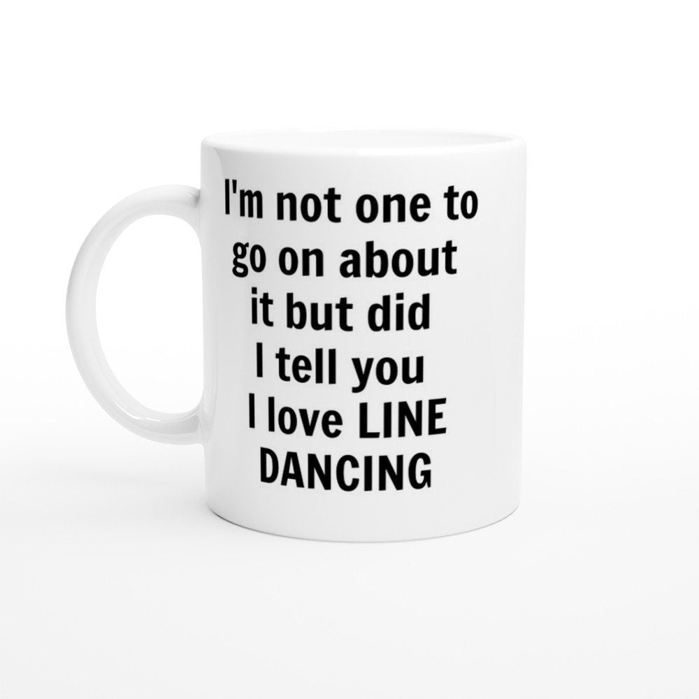 Did I Tell You I love Line Dancing Mug - The Profanity Shop