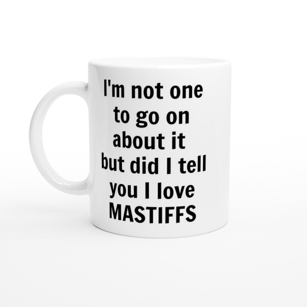 Did i tell You I Love Mastiffs Mug - The Profanity Shop
