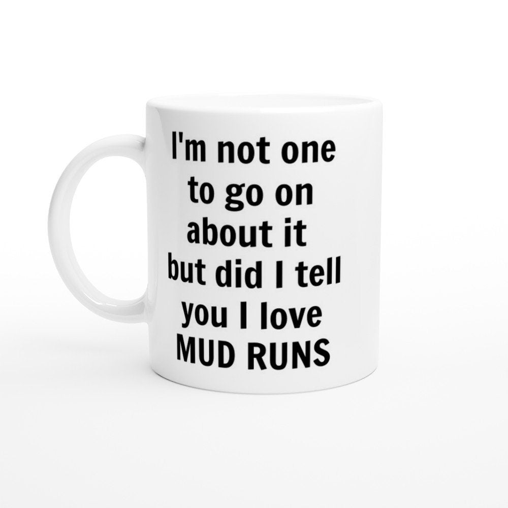 Did I Tell You I love Mud Runs Mug - The Profanity Shop
