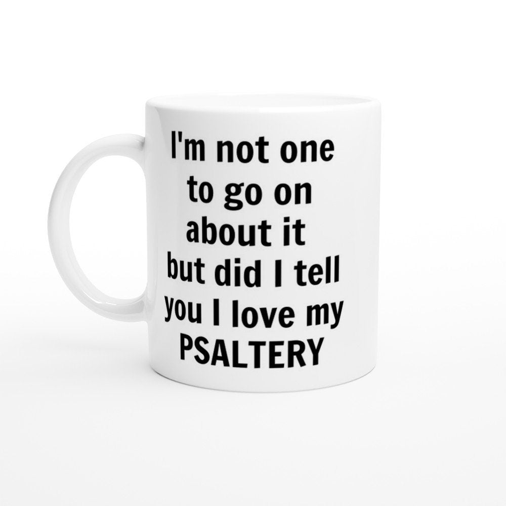 Did I Tell You I love my Psaltery Mug - The Profanity Shop