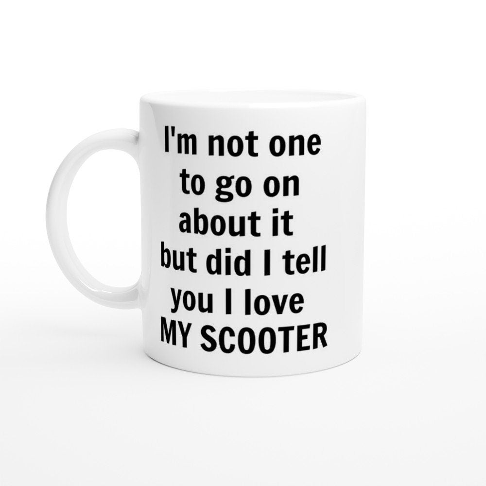 Did I Tell You I love My scooter Mug - The Profanity Shop