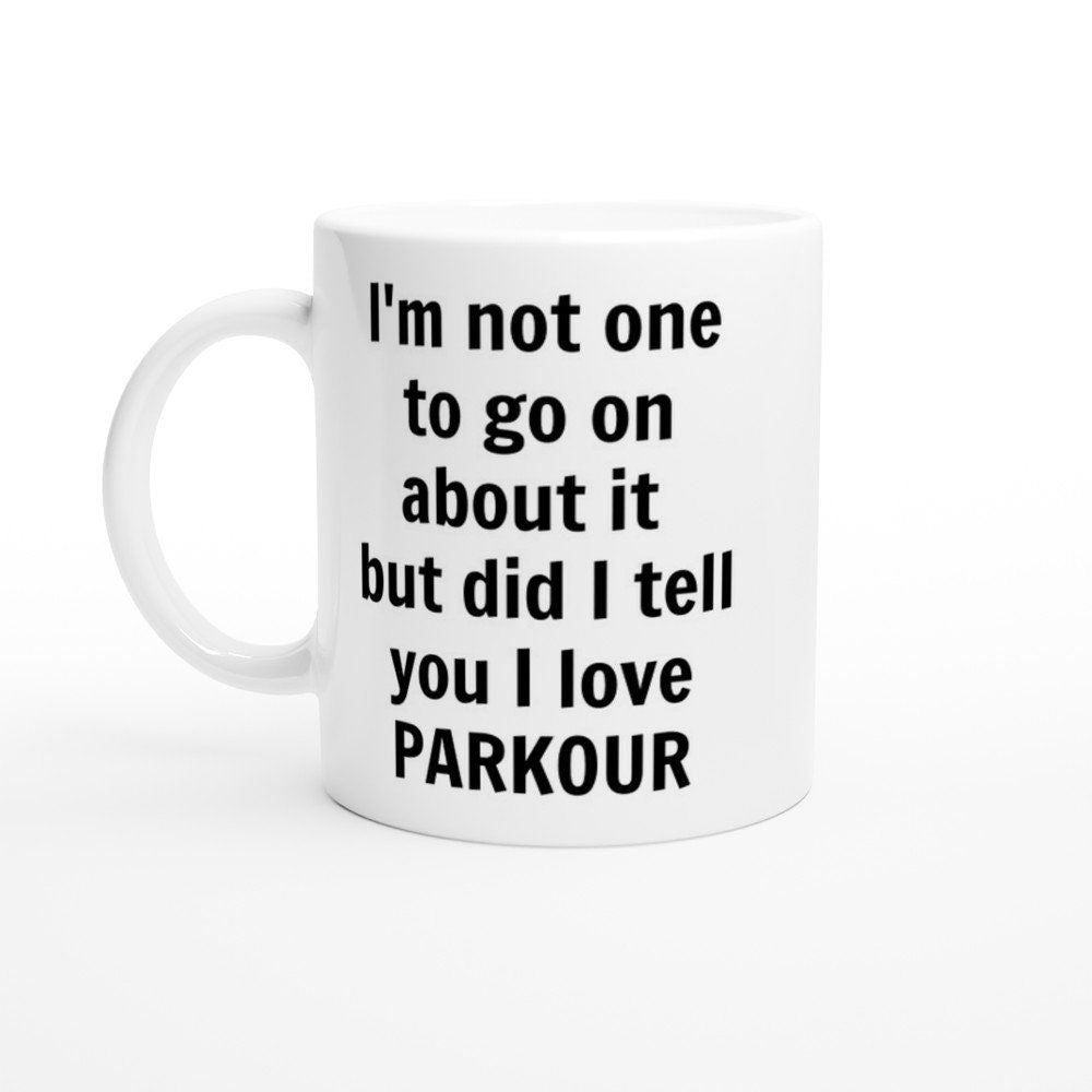 Did I Tell You I love Parkour Mug - The Profanity Shop