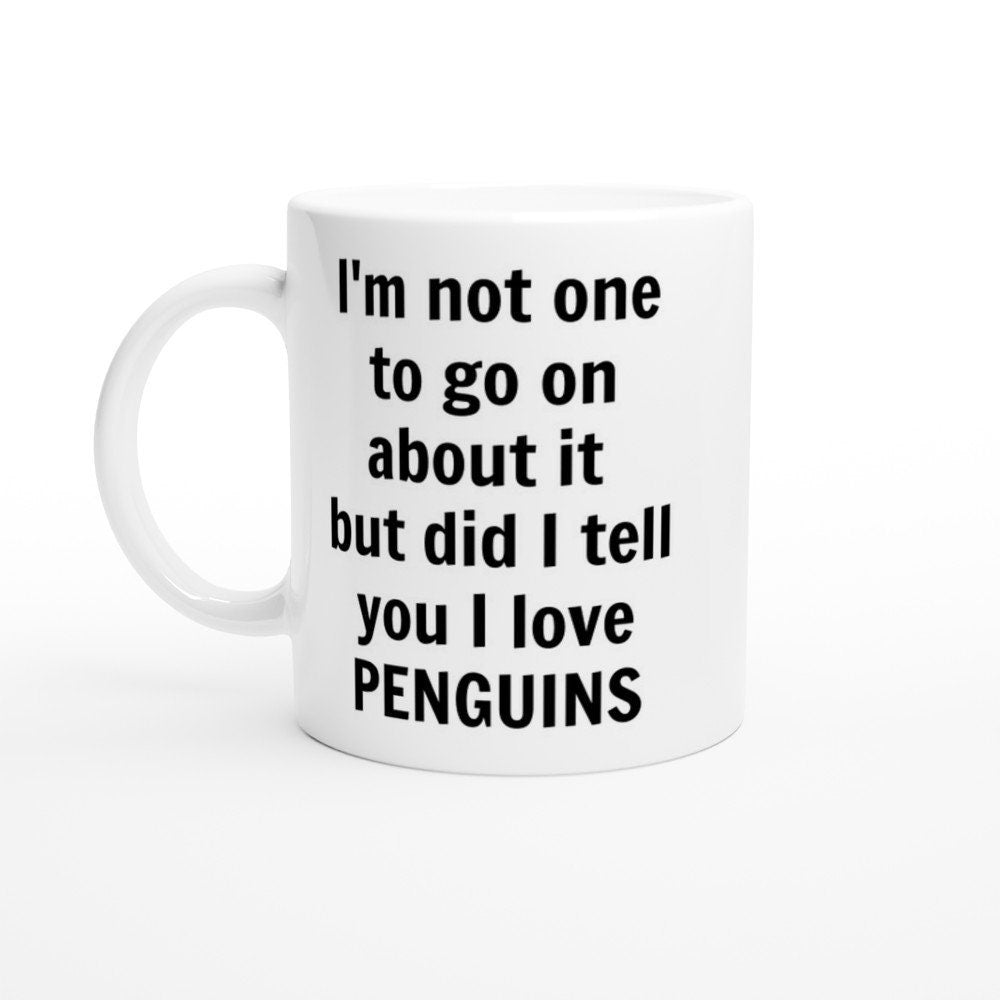 Did I Tell You I love Penguins Mug - The Profanity Shop