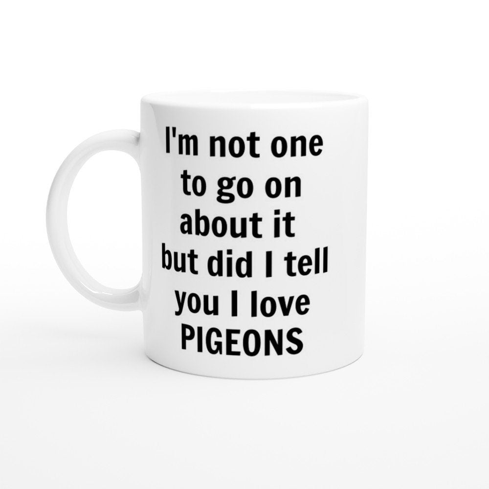 Did i tell you I love Pigeons Mug - The Profanity Shop