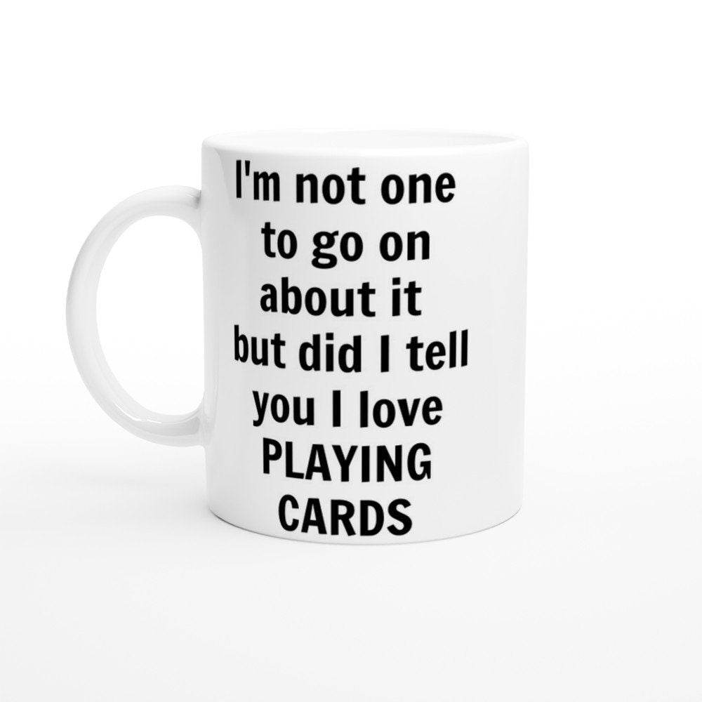 Did I Tell You I love Playing Cards Mug - The Profanity Shop