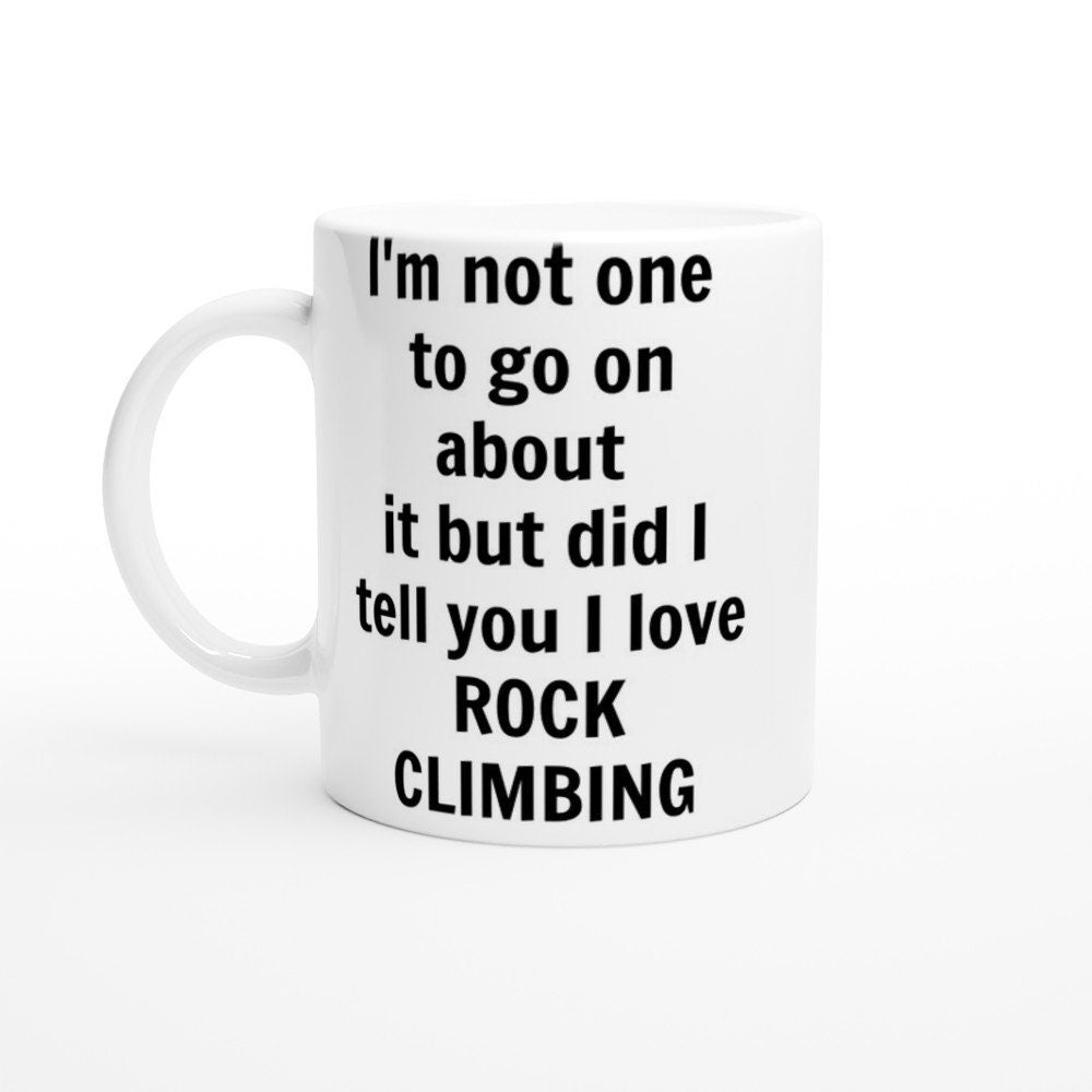 Did I Tell You I love Rock Climbing Mug - The Profanity Shop