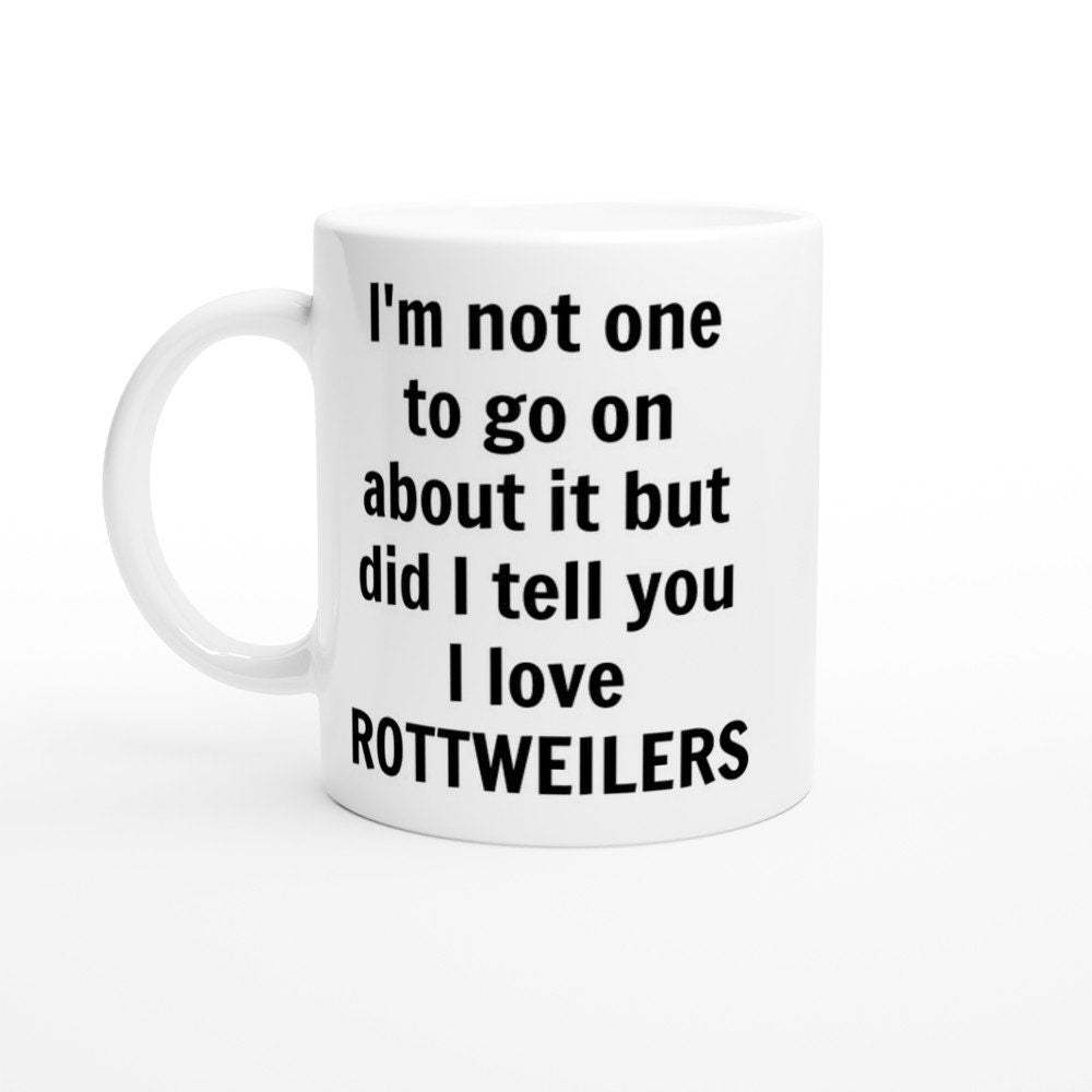 Did i tell you I love Rottweillers Mug - The Profanity Shop