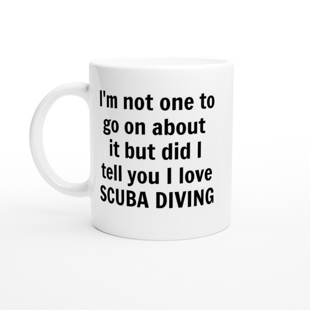 Did I Tell You I love Scuba Diving Mug - The Profanity Shop
