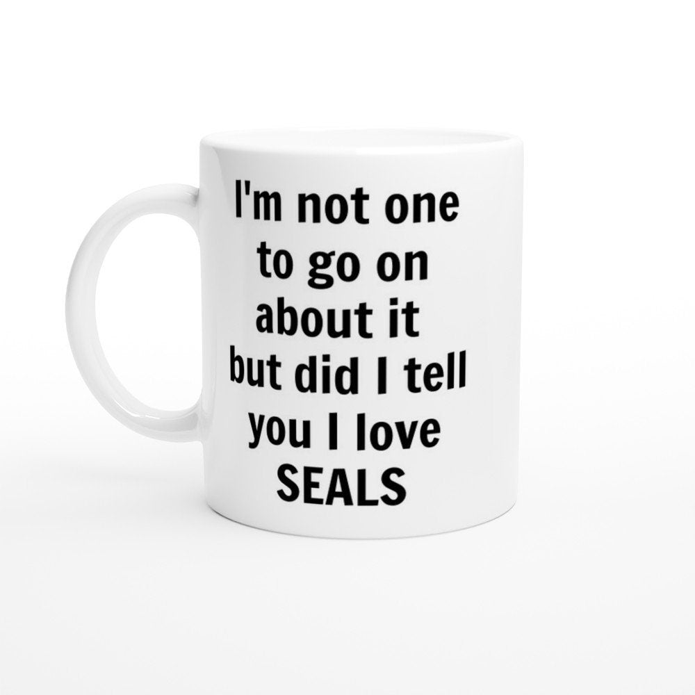 Did I Tell You I love seals mug - The Profanity Shop