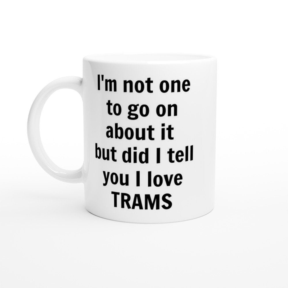 Did I Tell You I love Trams Mug - The Profanity Shop