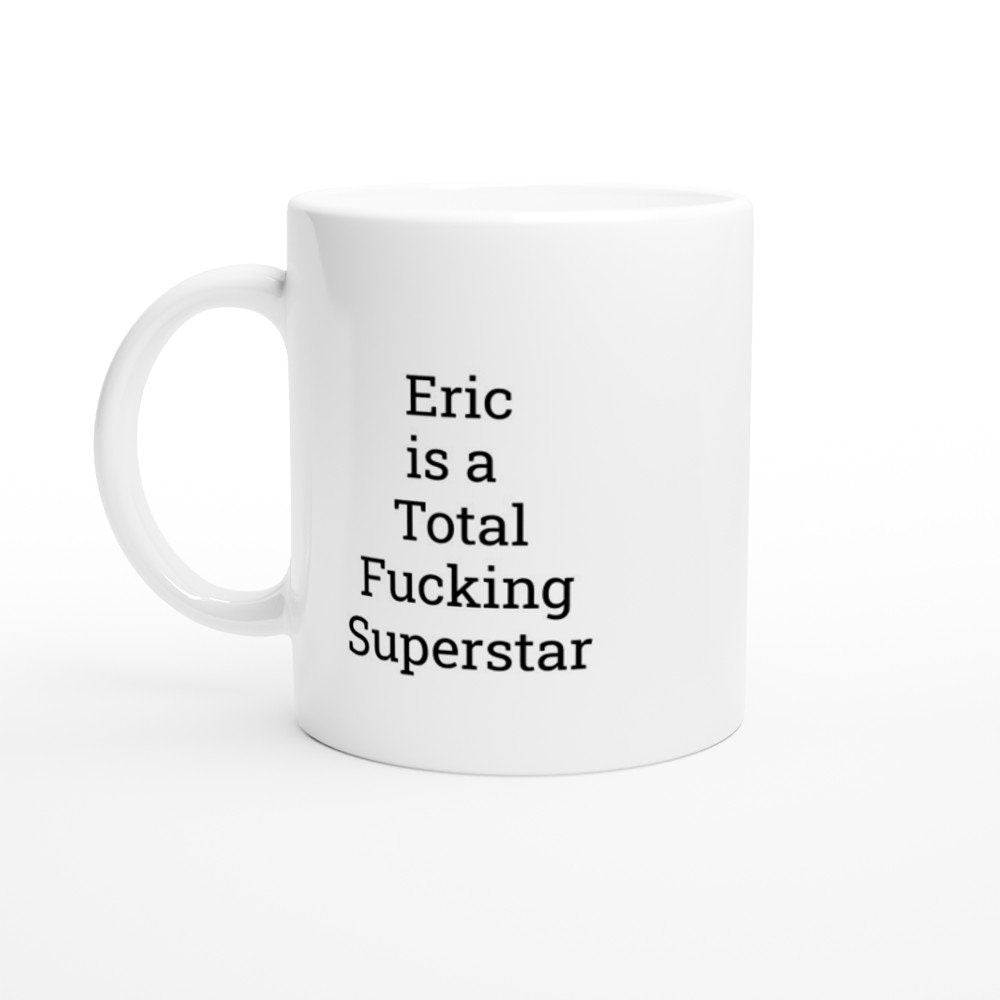 Eric is a Total Fucking Superstar Mug - The Profanity Shop