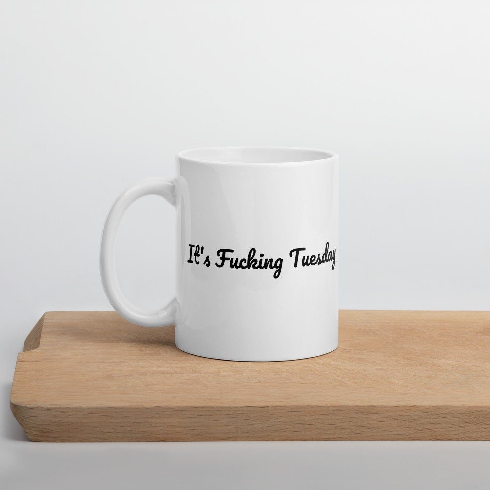 It's Fucking Tuesday MugInspirational, Funn - The Profanity Shop
