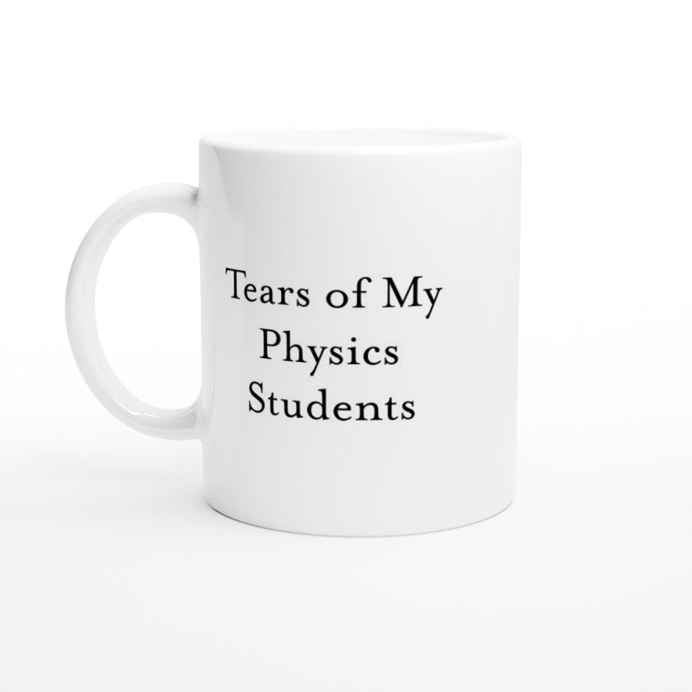 Physics Teacher Mug - Tears of my Physics Students - The Profanity Shop