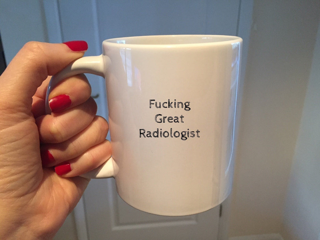 Fucking Great Radiologist Mug - The Profanity Shop