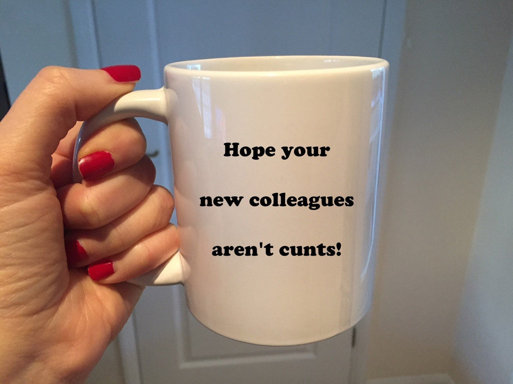 Hope Your New Colleagues Aren't Cunts Mug - The Profanity Shop
