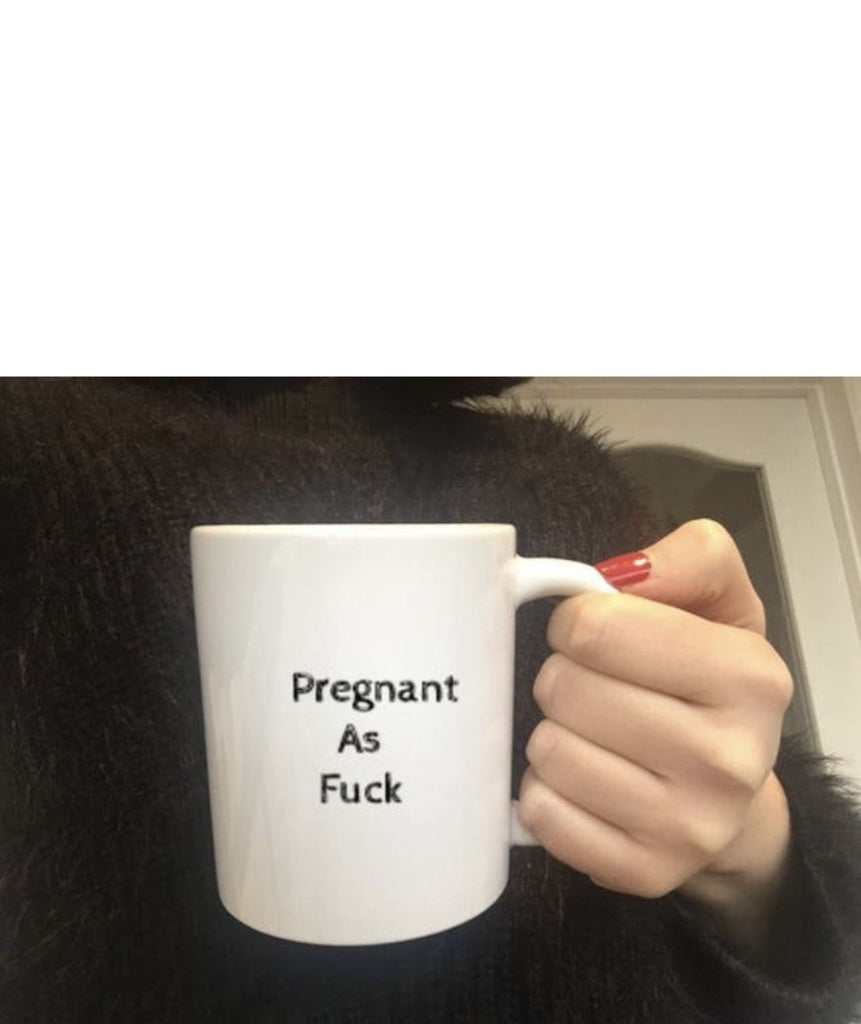 Pregnant As Fuck Mug - The Profanity Shop