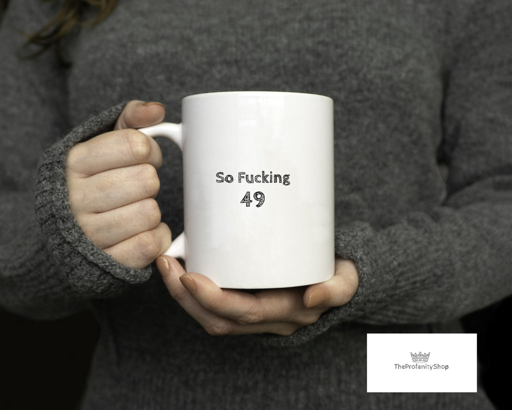 So Fucking 49 Birthday Mug - The Profanity Shop
