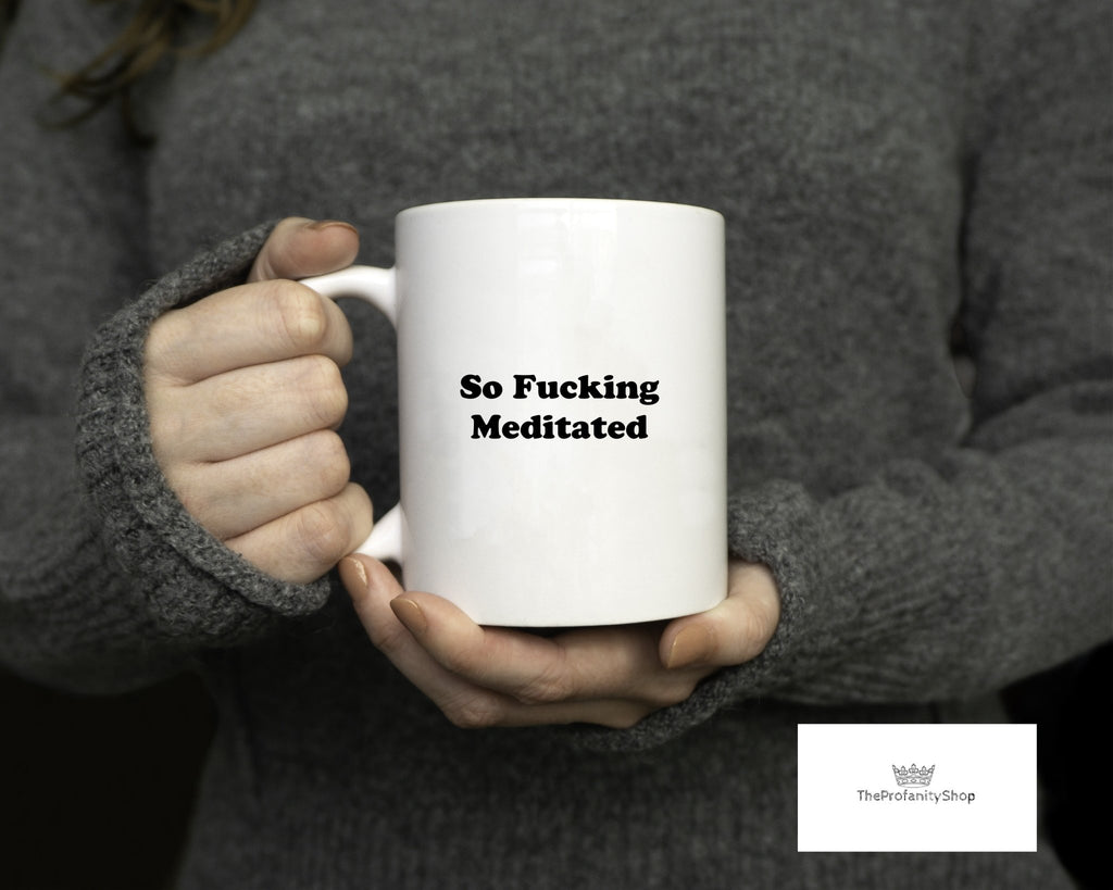 So Fucking Meditated Mug - The Profanity Shop